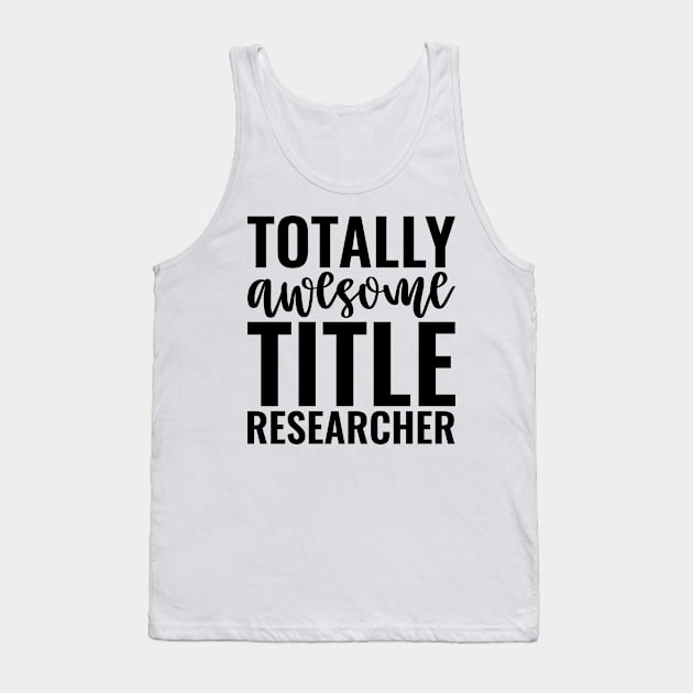 Totally Awesome Title Researcher Tank Top by Saimarts